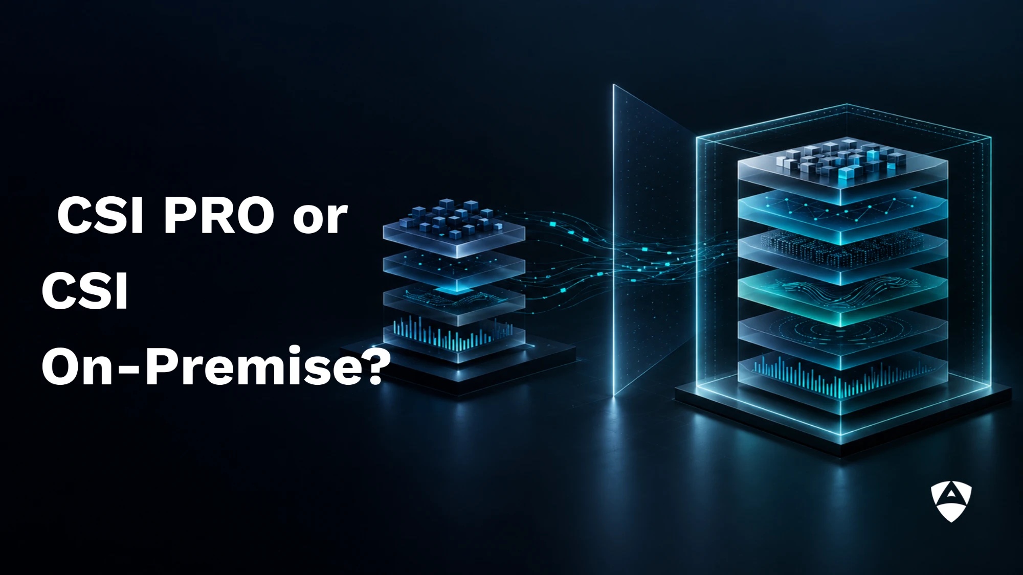 CSI PRO or CSI On-Premise? A compact layered AI stack connected across a trust boundary to a larger six-layer stack enclosed in customer-controlled infrastructure